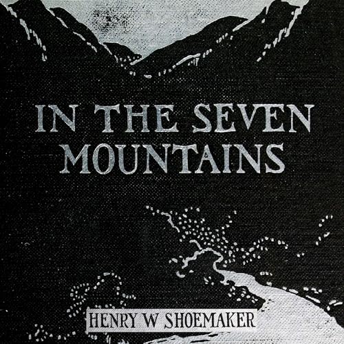 Beacon Audiobooks Releases “In the Seven Mountains” By Author Henry W. Shoemaker 