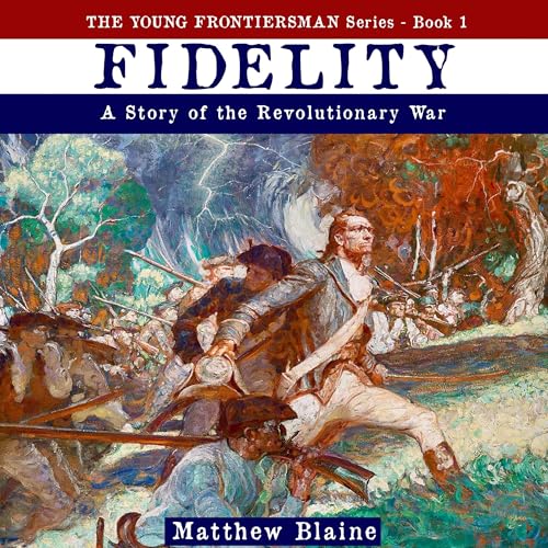 Beacon Audiobooks Releases “Fidelity: A Story of the Revolutionary War” By Author Matthew Blaine 