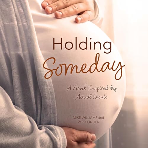 Beacon Audiobooks Releases “Holding Someday: A Novel Inspired By Actual Events” By  Mike Williams and W.R. Ponder